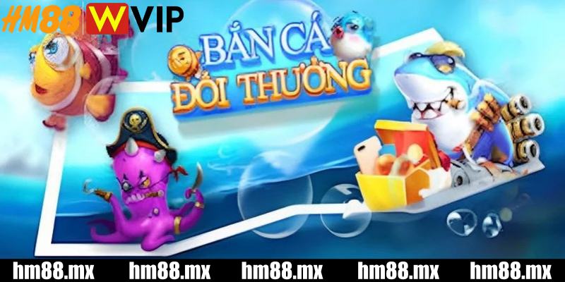 Cách chơi bắn cá đổi thưởng 3D hấp dẫn tại HM88