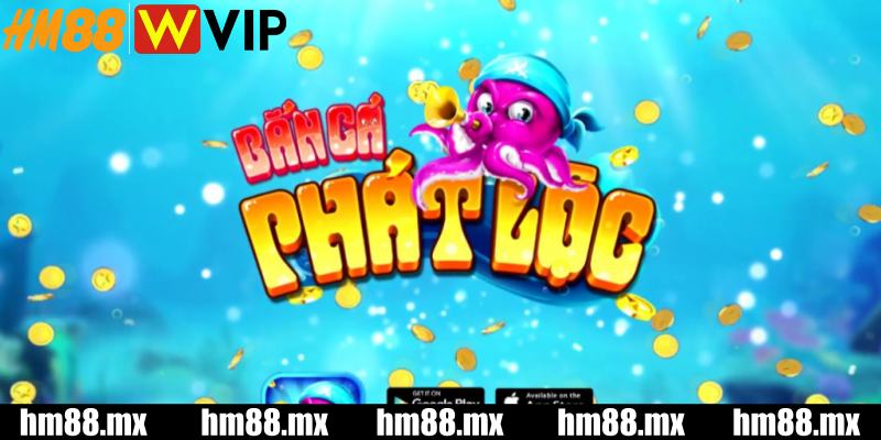 Giới thiệu về bắn cá phát lộc HM88